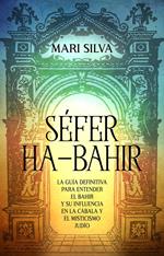 Séfer ha-Bahir: La Guía Definitiva para Entender el Bahir y Su Influencia en la Cábala y el Misticismo Judío