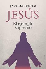 Jesús: El ejemplo supremo