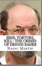 Bind, Torture, Kill : The Crimes of Dennis Rader
