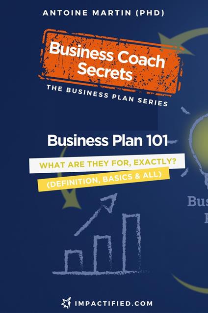 Business Plan 101: What Are Business Plans for, Exactly?