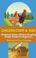 Chicken Coop and Run: Chicken Keeping For Beginners