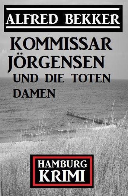 Kommissar Jörgensen und die toten Damen: Hamburg Krimi