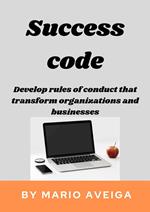 Success Code & Develop Rules of Conduct That Transform Organizations and Businesses