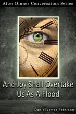 And Joy Shall Overtake Us As A Flood