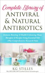 Complete Library of Antiviral & Natural Antibiotics +Immune Boosting & Health Enhancing Home Therapies & Recipes Using Essential Oils +Plus Comprehensive Research Data