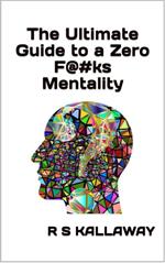 The Untimate Guide to a Zero F@#ks Mentality