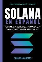 Solana en Espanol: La guia definitiva para introducirte al mundo de las finanzas descentralizadas, Lending, Yield Farming, Dapps y dominarlo por completo