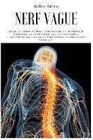 Nerf Vague: Un guide complet pour comprendre et surmonter l'anxiete, la depression, les traumatismes, l'inflammation, le stress emotionnel et ameliorer votre vie