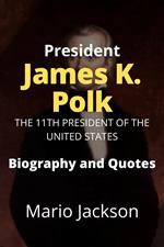 President James K. Polk: The 11th President of the United States (Biography and Quotes)
