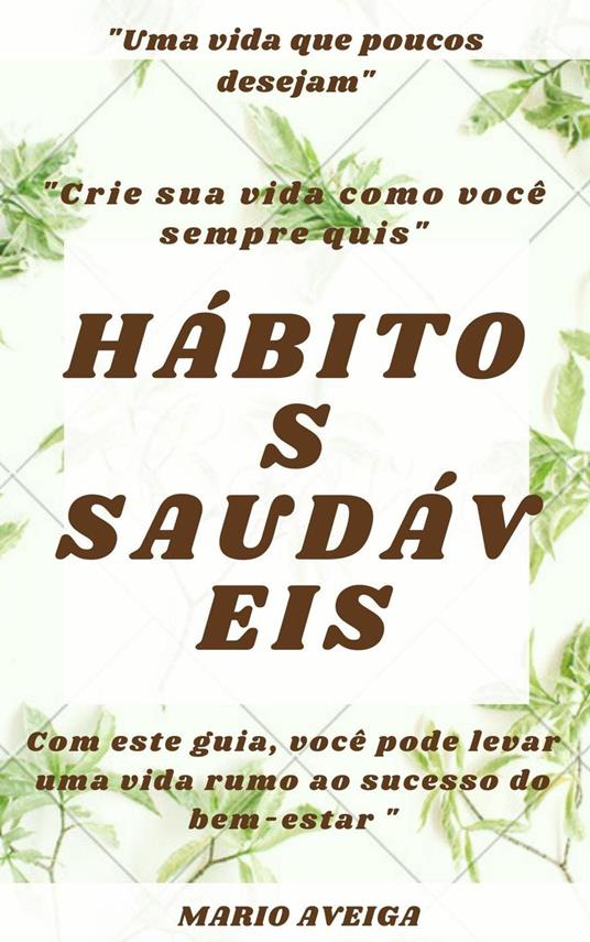 Hábitos saudáveis & Com este guia, você pode levar uma vida rumo ao sucesso do bem-estar "