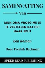 Samenvatting Van Mijn Oma Vroeg Me Je Te Vertellen Dat Het Haar Spijt Door Fredrik Backman Een Roman