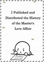 I Published and Distributed the History of the Master's Love Affair