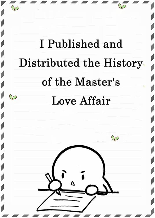 I Published and Distributed the History of the Master's Love Affair