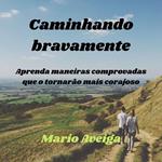 Caminhando bravamente & Aprenda maneiras comprovadas que o tornarão mais corajoso