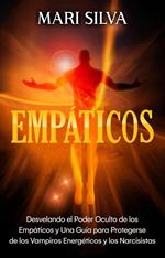 Empáticos: Desvelando el poder oculto de los empáticos y una guía para protegerse de los vampiros energéticos y los narcisistas