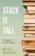 Stack It Tall: A Guide To Writing