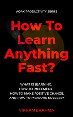 How To Learn Anything Fast?