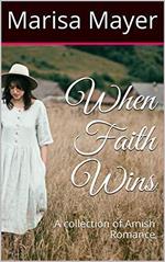 When Faith Wins : A Collection of Amish Romance