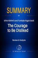 Summary of Ichiro Kishimi's and Fumitake Koga's book: The Courage to Be Disliked