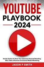 Youtube Playbook 2024 Secret Tactics To Grow Your Channel, Personal Branding, SEO, Video Influencer And Social Media Marketing