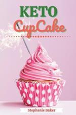 Keto CupCake: Discover 30 Easy to Follow Ketogenic Cookbook CupCake recipes for Your Low-Carb Diet with Gluten-Free and wheat to Maximize your weight loss