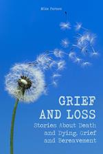 Grief and Loss Stories About Death and Dying, Grief and Bereavement