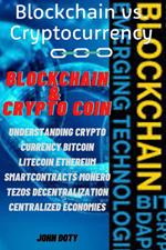 Blockchain And CryptoCoin. Understanding Crypto-Currency. Bitcoin Litecoin Etherum Smart Contracts Monero Tezos Decentralization Centralized Economies