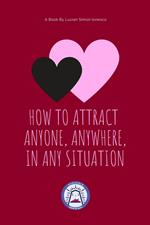 How to Attract Anyone, Anywhere, In Any Situation