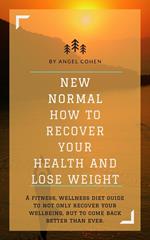 NEW NORMAL HOW TO RECOVER YOUR HEALTH AND LOSE WEIGHT