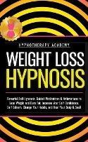 Weight Loss Hypnosis: Powerful Self-Hypnosis, Guided Meditations & Affirmations to Lose Weight and Burn Fat. Increase Your Self Confidence, Self Esteem, Change Your Habits, and Heal Your Body & Soul!