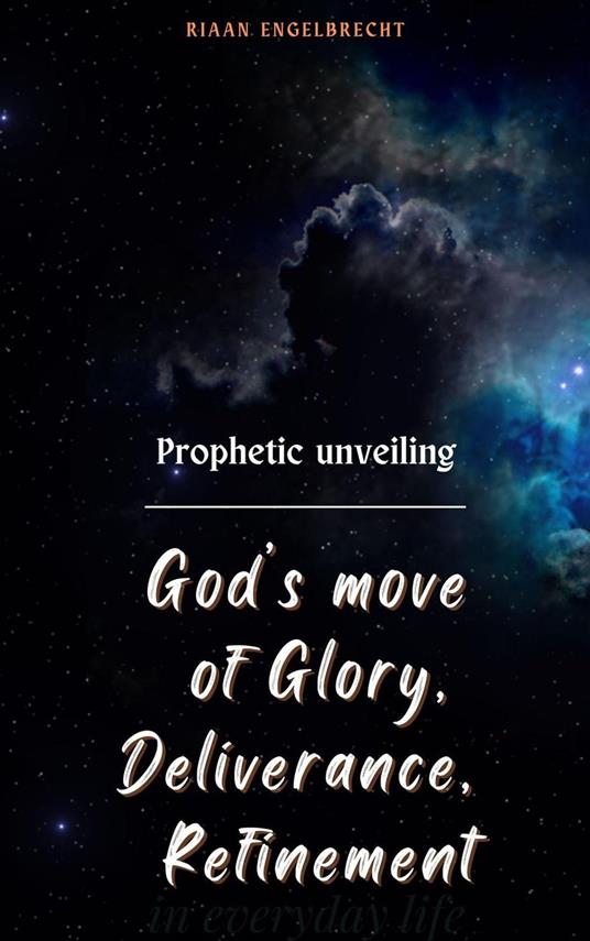 Prophetic Unveiling: God’s Move of Glory, Deliverance, Refinement