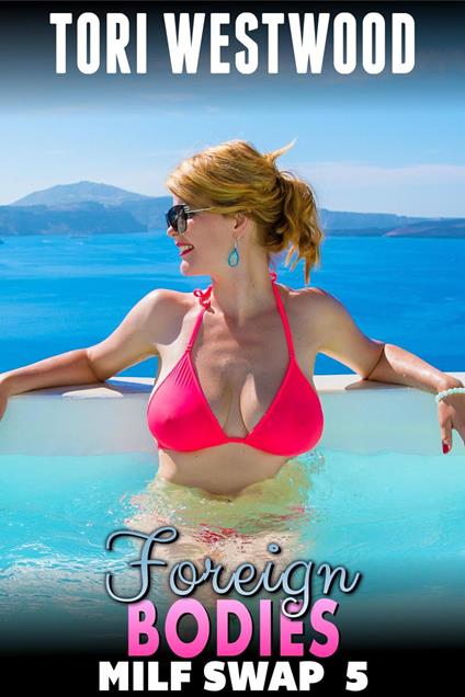 Foreign Bodies : MILF Swap 5 (M2F Body Swap Gender Swap Erotica Paranormal Erotica)