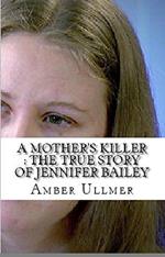 A Mother's Killer : The True Story of Jennifer Bailey