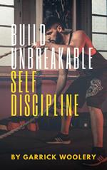 Build Unbreakable Self-Discipline