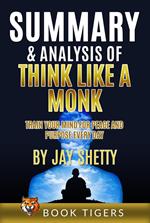 Summary and Analysis of Think Like a Monk: Train Your Mind for Peace and Purpose Every Day by Jay Shetty