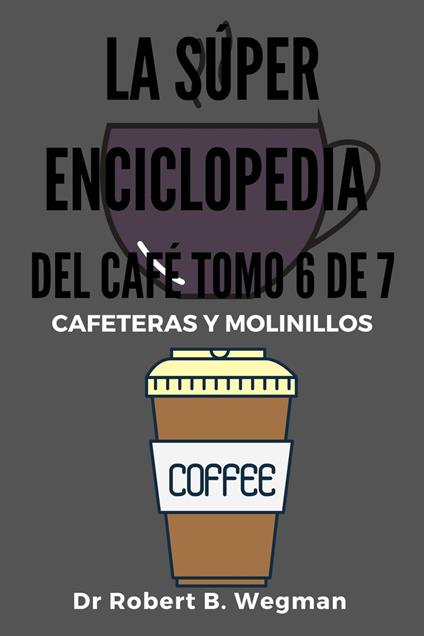 La Súper Enciclopedia Del Café Tomo 6 De 7: