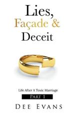 Lies, Facade & Deceit: Life After A Toxic Marriage Part I