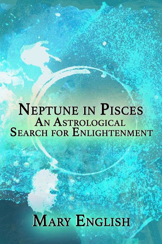 Neptune in Pisces, An Astrological Search for Enlightenment