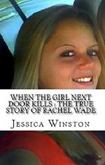 When The Girl Next Door Kills : The True Story of Rachel Wade