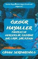 Özgür Hayaller: Fantezi ve Gerçeklik Üzerine Bir Lirik Siir Kitabi