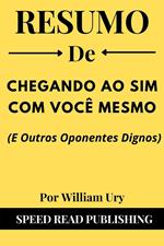 Resumo De Chegando Ao Sim Com Você Mesmo (E Outros Oponentes Dignos) Por William Ury