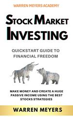 Stock Market Investing QuickStart Guide to Financial Freedom Make Money and Create a Huge Passive Income Using the Best Stocks Strategies