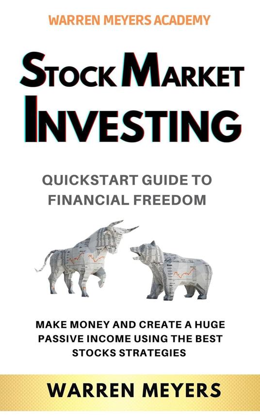 Stock Market Investing QuickStart Guide to Financial Freedom Make Money and Create a Huge Passive Income Using the Best Stocks Strategies