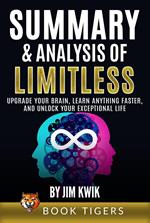 Summary and Analysis of Limitless: Upgrade Your Brain, Learn Anything Faster, and Unlock Your Exceptional Life by Jim Kwik