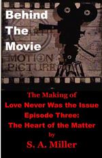 Behind the Movie: The Making of Love Never Was the Issue- Episode Three: The Heart of the Matter