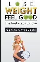 Lose Weight, Feel Good: The Best Steps to Take