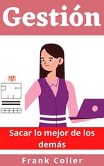 Gestión: Sacar lo mejor de los demás