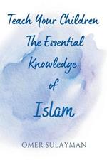 Teach Your Children the Essential Knowledge of Islam