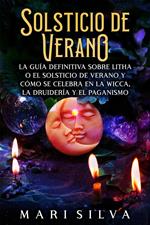 Solsticio de verano: La guía definitiva sobre Litha o el solsticio de verano y cómo se celebra en la wicca, la druidería y el paganismo