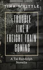 Trouble Like A Freight Train Coming